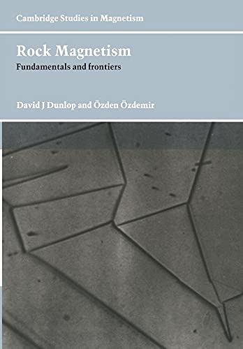 Rock Magnetism: Fundamentals And Frontiers (Cambridge Studies In Magnetism) (Cambridge Studies in Magnetism, 3)