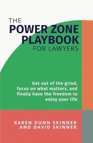 The Power Zone Playbook For Lawyers: Get Out of the Grind, Focus on What Matters, and Finally Have the Freedom to Enjoy Your Life