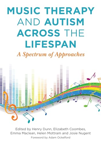 Music Therapy and Autism Across the Lifespan: A Spectrum of Approaches von Jessica Kingsley Publishers