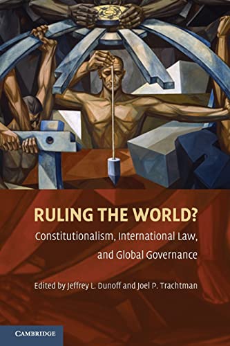 Ruling the World?: Constitutionalism, International Law, and Global Governance