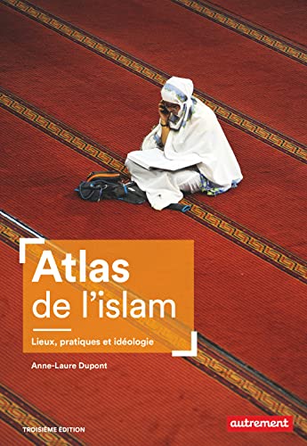 Atlas de l'islam: Lieux, pratiques et idéologie von AUTREMENT