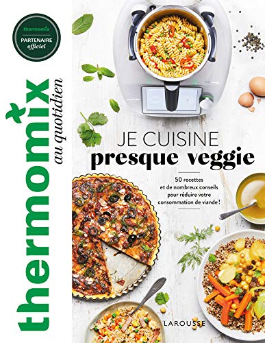 Thermomix : Je cuisine presque veggie: 50 recettes et de nombreux conseils pour réduire votre consommation de viande !