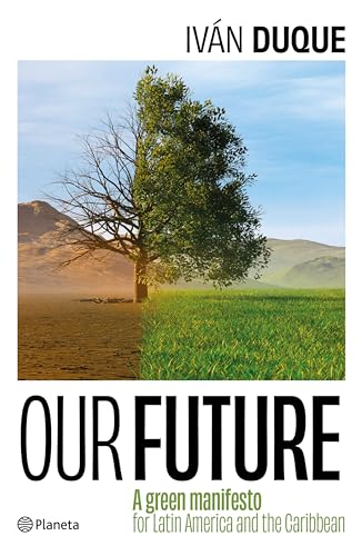Our Future / Nuestro Futuro: Un Manifiesto Verde Para América Latina Y El Caribe / a Green Manifesto for Latin America and the Caribbean von Editorial Planeta Mexicana S.A. de C.V.