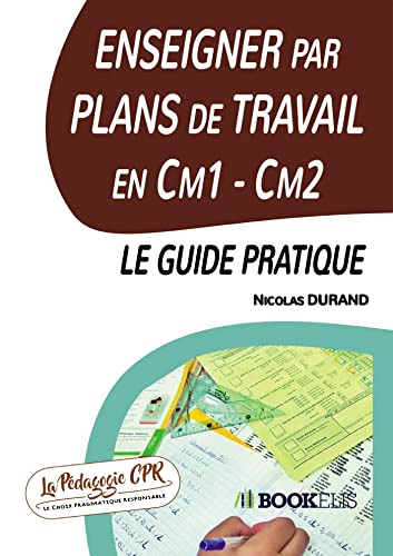 Enseigner par Plans de Travail en Cm1 - Cm2 : le guide pratique von Bookelis