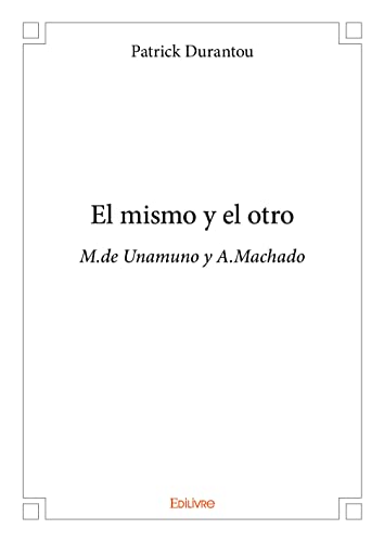El mismo y el otro: M.de Unamuno y A.Machado von Edilivre