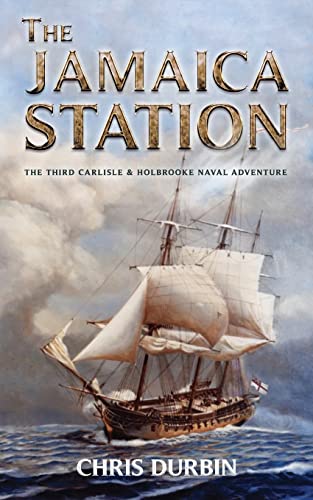 The Jamaica Station: The Third Carlisle & Holbrooke Naval Adventure (Carlisle and Holbrooke Naval Adventures, Band 3)