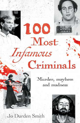 100 Most Infamous Criminals: Murder, mayhem and madness von Arcturus