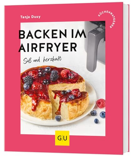 Backen im Airfryer: Süß und herzhaft von GRÄFE UND UNZER Verlag GmbH