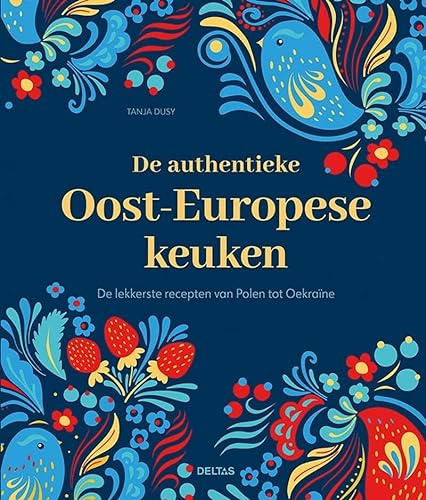 De authentieke Oost-Europese keuken: de lekkerste recepten van Polen tot Oekraïne von Zuidnederlandse Uitgeverij (ZNU)
