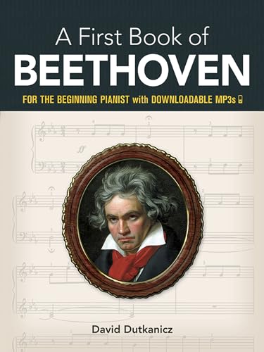 A First Book of Beethoven: Favorite Pieces in Easy Piano Arrangements (Dover Classical Piano Music for Beginners)