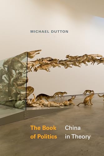 The Book of Politics: China in Theory (Asia-pacific: Culture, Politics, and Society) von Duke University Press