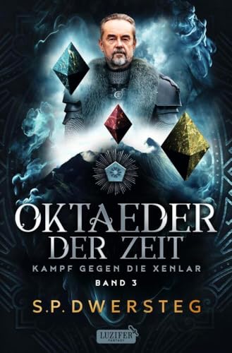 OKTAEDER DER ZEIT (Kampf gegen die Xenlar - Band 3): Roman von Luzifer-Verlag