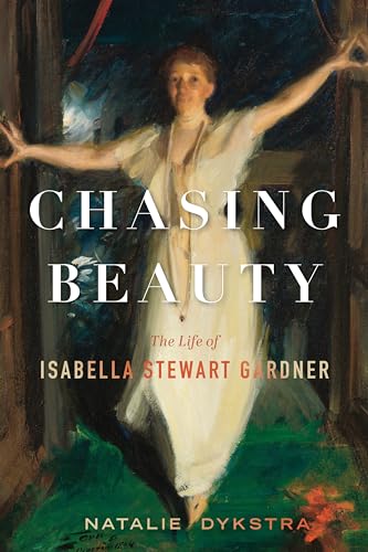 Chasing Beauty: The Life of Isabella Stewart Gardner von Mariner Books