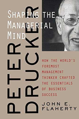 Peter Drucker Managerial Mind P: Shaping the Managerial Mind