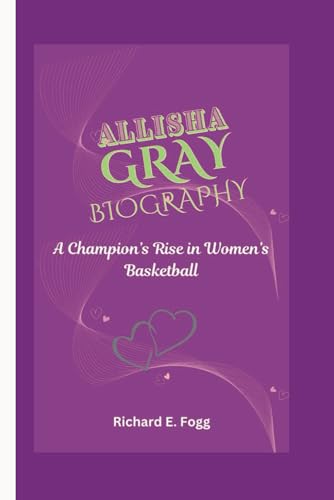 ALLISHA GRAY BIOGRAPHY: A Champion’s Rise in Women’s Basketball von Independently published