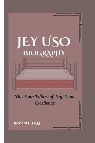 JEY USO BIOGRAPHY: The Twin Pillars of Tag Team Excellence von Independently published