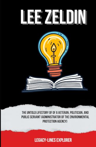 LEE ZELDIN: The Untold LifeStory of of a Veteran, Politician, and Public Servant (Administrator of the Environmental Protection Agency) (Real Lives, Real Stories) von Independently published