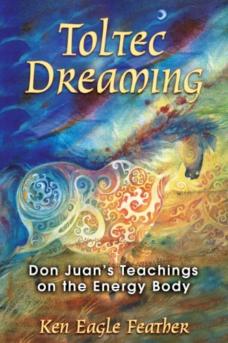 (TOLTEC DREAMING: DON JUAN'S TEACHINGS ON THE ENERGY BODY) BY Eagle Feather, Ken(Author)Paperback on (06 , 2007)