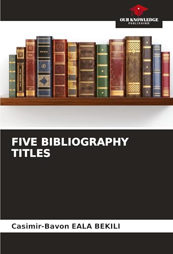 FIVE BIBLIOGRAPHY TITLES: DE von Our Knowledge Publishing