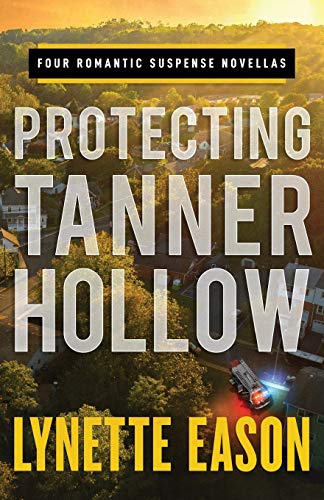 Protecting Tanner Hollow: Four Romantic Suspense Novellas : Lethal Homecoming, Lethal Conspiracy, Lethal Secrets, Lethal Agenda von Revell Gmbh