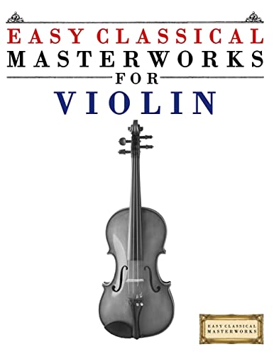 Easy Classical Masterworks for Violin: Music of Bach, Beethoven, Brahms, Handel, Haydn, Mozart, Schubert, Tchaikovsky, Vivaldi and Wagner von CREATESPACE