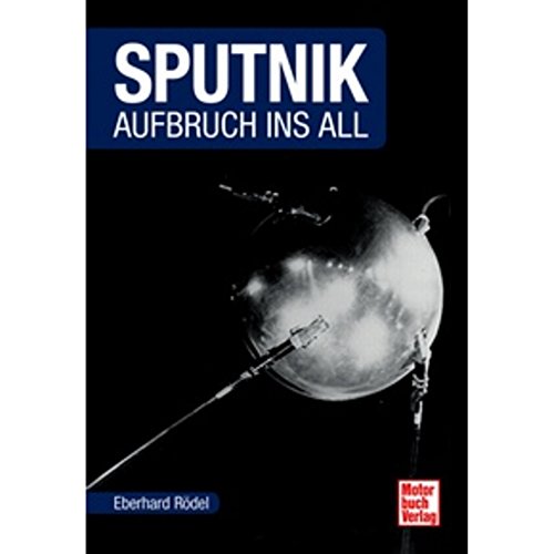 Sputnik: Aufbruch ins All (Raumfahrt-Bibliothek) von Motorbuch Verlag
