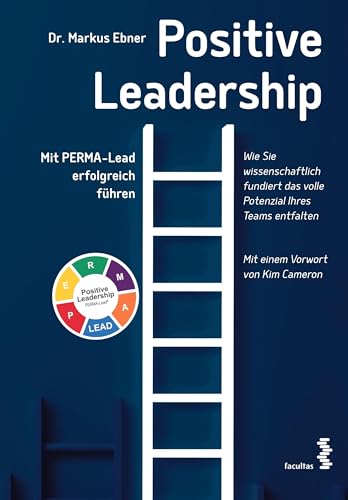 Positive Leadership: Mit PERMA-Lead erfolgreich führen. Mit einem Vorwort von Kim Cameron