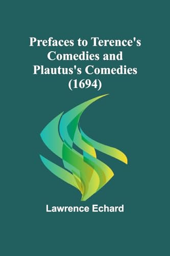 Prefaces to Terence's Comedies and Plautus's Comedies (1694) von Alpha Edition