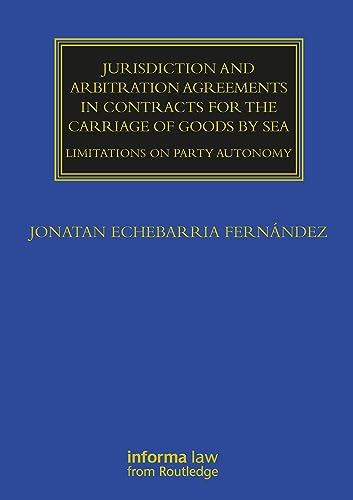 Jurisdiction and Arbitration Agreements in Contracts for the Carriage of Goods by Sea: Limitations on Party Autonomy (Maritime and Transport Law Library) von Informa Law from Routledge