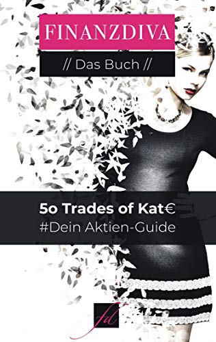 50 Trades of Kat€: Dein Aktien-Guide (Finanzdiva) von Books on Demand GmbH