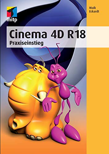 Cinema 4D R18: Praxiseinstieg (mitp Professional) von MITP Verlags GmbH