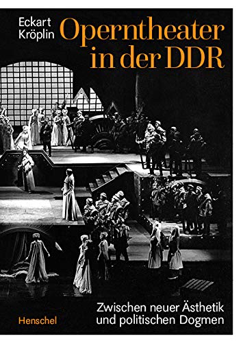 Operntheater in der DDR: Zwischen neuer Ästhetik und politischen Dogmen von Henschel Verlag