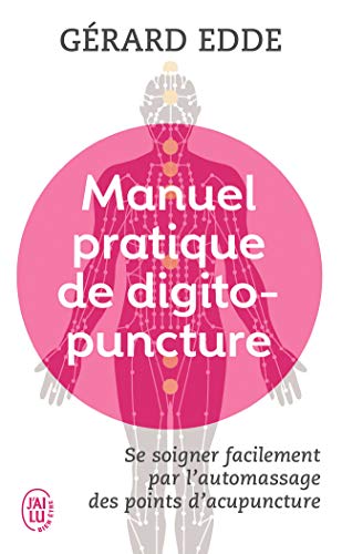 Manuel pratique de digitopuncture: Santé et vitalité par l'automassage des points d'acupuncture traditionnels chinois von J'AI LU