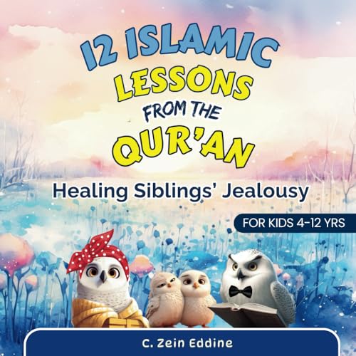 12 Islamic Lessons from the Qur'an Healing Siblings’ Jealousy: Islamic Book for Kids: Including 24 Qur'anic Verses & True Facts about Snowy Owls (Lessons from Qur'an for kids) von Independently published