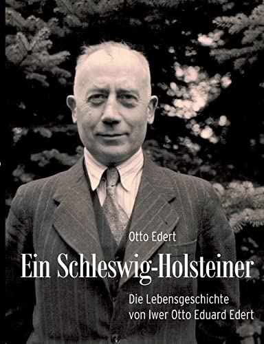 Ein Schleswig-Holsteiner: Die Lebensgesschichte von Iwer Otto Eduard Edert von BoD – Books on Demand