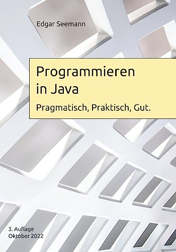 Programmieren in Java: Pragmatisch, Praktisch, Gut. von CREATESPACE