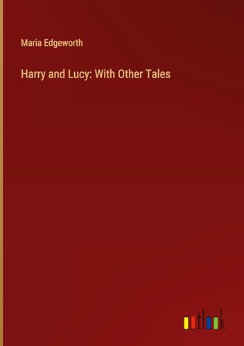 Harry and Lucy: With Other Tales von Outlook Verlag