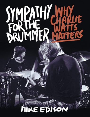 Sympathy for the Drummer: Why Charlie Watts Matters von Backbeat Books
