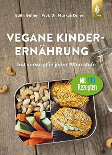 Vegane Kinderernährung: Gut versorgt in jeder Altersstufe. Mit über 100 Rezepten von Ulmer Eugen Verlag