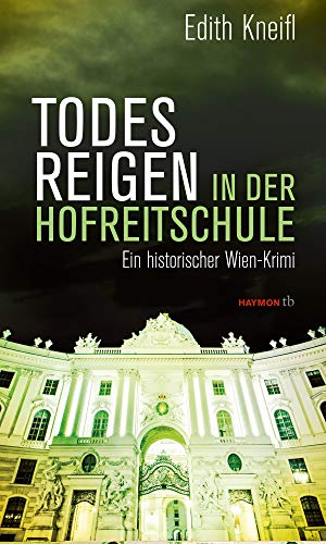 Todesreigen in der Hofreitschule: Ein historischer Wien-Krimi (HAYMON TASCHENBUCH) von Haymon Verlag
