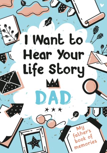 I Want to Hear Your Life Story Dad: My father’s book of memories. von Independently published