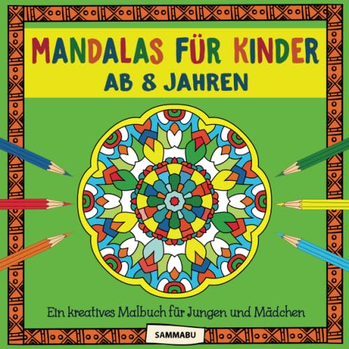 Mandalas für Kinder ab 8 Jahren: Ein kreatives Malbuch für Jungen und Mädchen von CreateSpace Independent Publishing Platform
