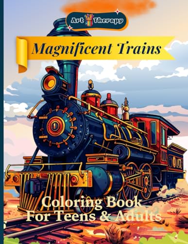 Art Therapy Magnificent Trains Coloring Book for Teens and Adults: Discover the elegance of classic trains with unique illustrations to color and ... Relaxation and Creativity on Every Page von Independently published