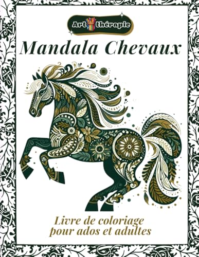 Art-thérapie Mandala Chevaux Livre de coloriage pour ados et adultes pour la relaxation et la créativité: 110 pages de mandalas représentant de beaux ... le stress et favoriser la paix intérieure von Independently published