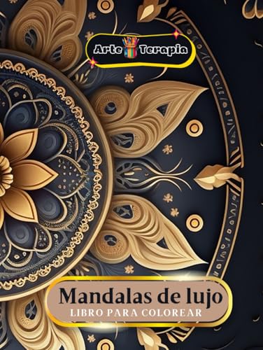 Arte Terapia Mandalas de Lujo Libro para Colorear: Explora patrones de alta calidad diseñados para brindarte una experiencia única de arte y ... sofisticados y detallados para colorear von Independently published