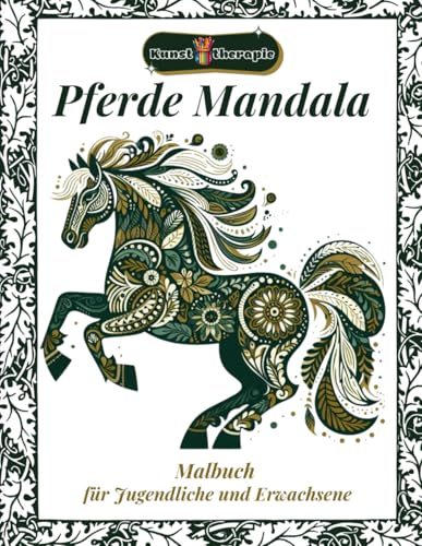 Kunst therapie Pferde Mandala Malbuch für Jugendliche und Erwachsene zur Entspannung und Kreativität: 110 Seiten mit Mandalas wunderschöner Pferde zum Stressabbau und zur Förderung der inneren Ruhe von Independently published