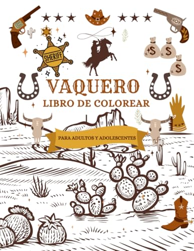 Vaquero Libro de Colorear para adultos y adolescentes: Vive emocionantes escenas de vaqueros en cada página para colorear