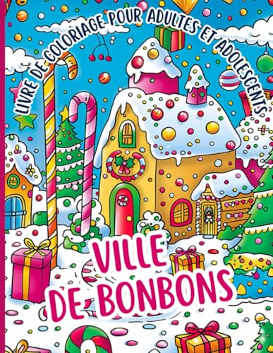 Ville de bonbons Livre de coloriage pour adultes et adolescents: idéal pour ceux qui veulent se détendre et se ressourcer tout en explorant un univers ... dans un monde plein de bonbons et de plaisir von Independently published