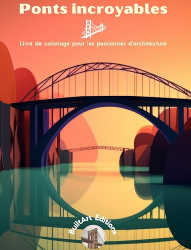 Ponts incroyables - Livre de coloriage pour les passionnés d'architecture: Une collection de ponts étonnants pour favoriser la créativité et la relaxation von Blurb