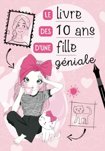 Le livre des 10 ans d'une fille géniale: Journal intime à compléter pour fille 10 ans - Exprimer ses émotions et confiance en soi - Cadeau anniversaire fille 10 ans